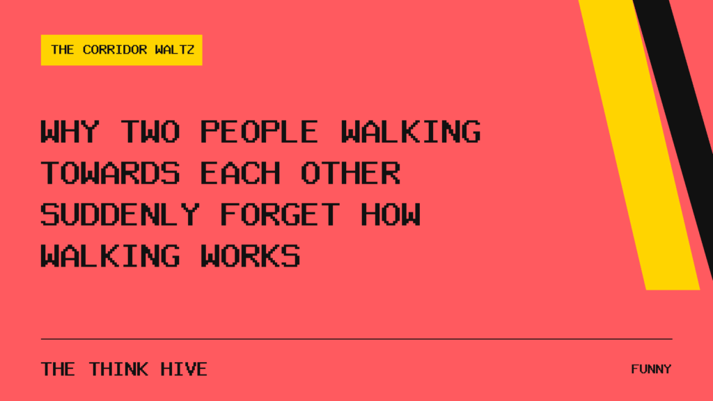 Why Two People Walking Towards Each Other Suddenly Forget How Walking Works