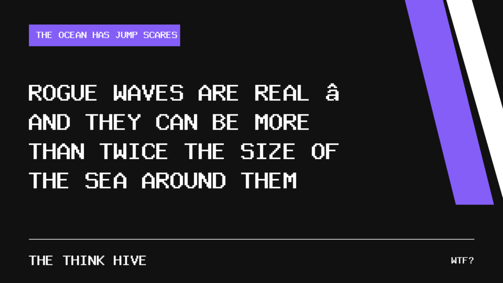 Rogue Waves Are Real — and They Can Be More Than Twice the Size of the Sea Around Them