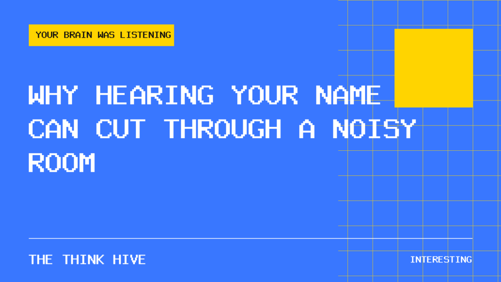 Why Hearing Your Name Can Cut Through a Noisy Room